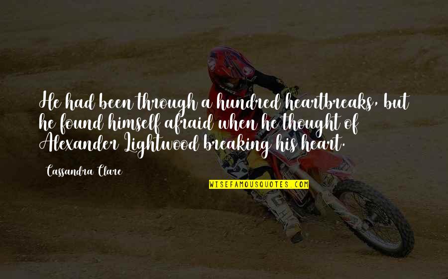 Breaking Your Own Heart Quotes By Cassandra Clare: He had been through a hundred heartbreaks, but