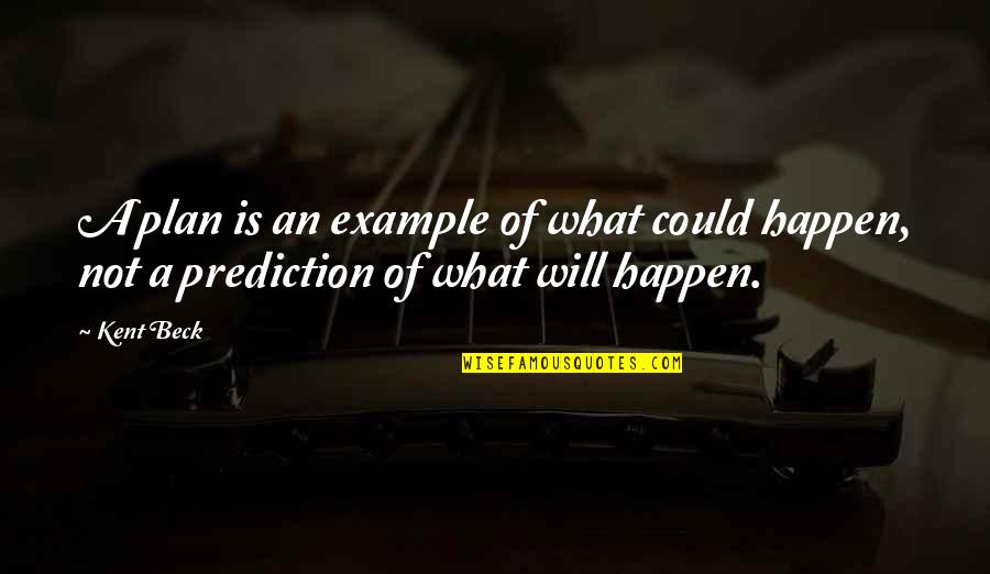 Breakingly Quotes By Kent Beck: A plan is an example of what could