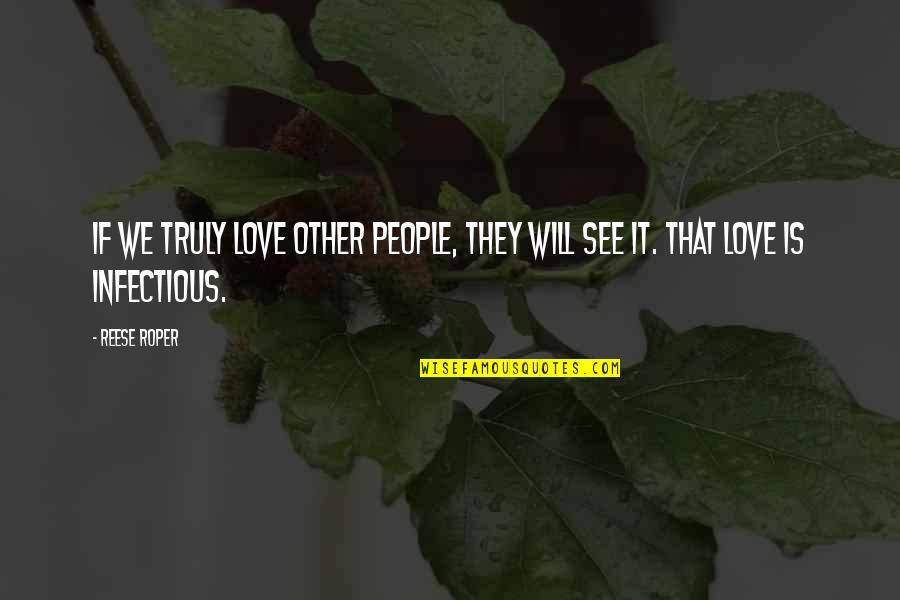 Breakings Quotes By Reese Roper: If we truly love other people, they will