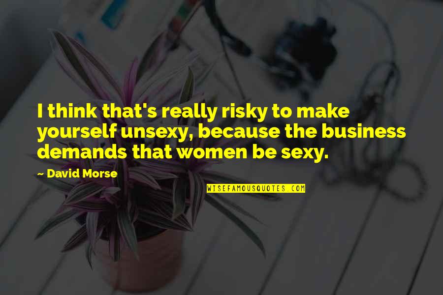 Breakout Bras Quotes By David Morse: I think that's really risky to make yourself Breakout Bras Quotes By David Morse: I think that's really risky to make yourself