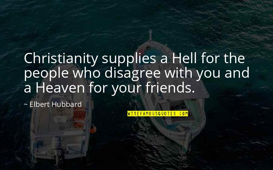 Breakout Bras Quotes By Elbert Hubbard: Christianity supplies a Hell for the people who Breakout Bras Quotes By Elbert Hubbard: Christianity supplies a Hell for the people who