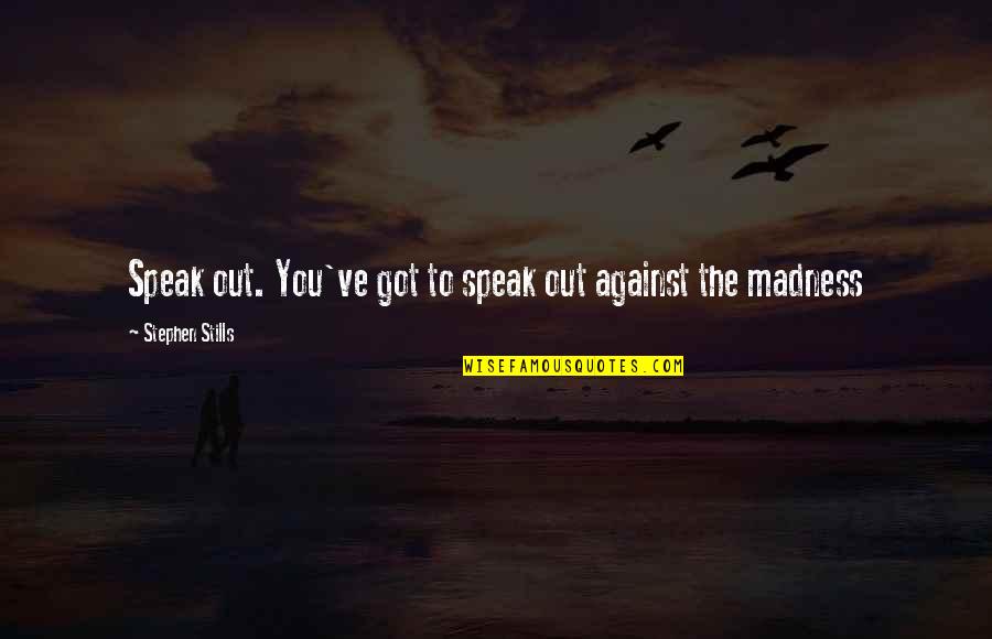 Breakout Kings Funny Quotes By Stephen Stills: Speak out. You've got to speak out against