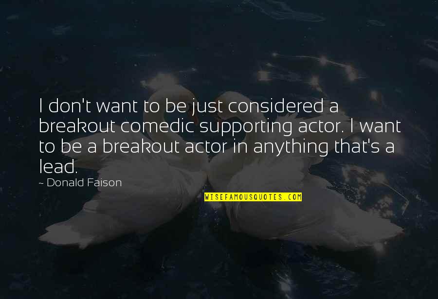 Breakout Quotes By Donald Faison: I don't want to be just considered a