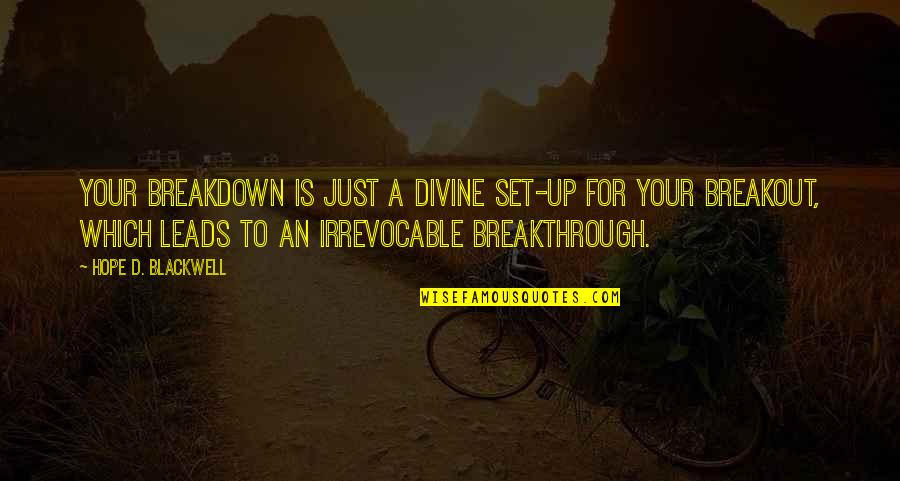 Breakout Quotes By Hope D. Blackwell: Your breakdown is just a divine set-up for