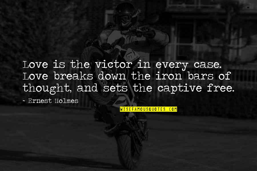 Breaks In Love Quotes By Ernest Holmes: Love is the victor in every case. Love