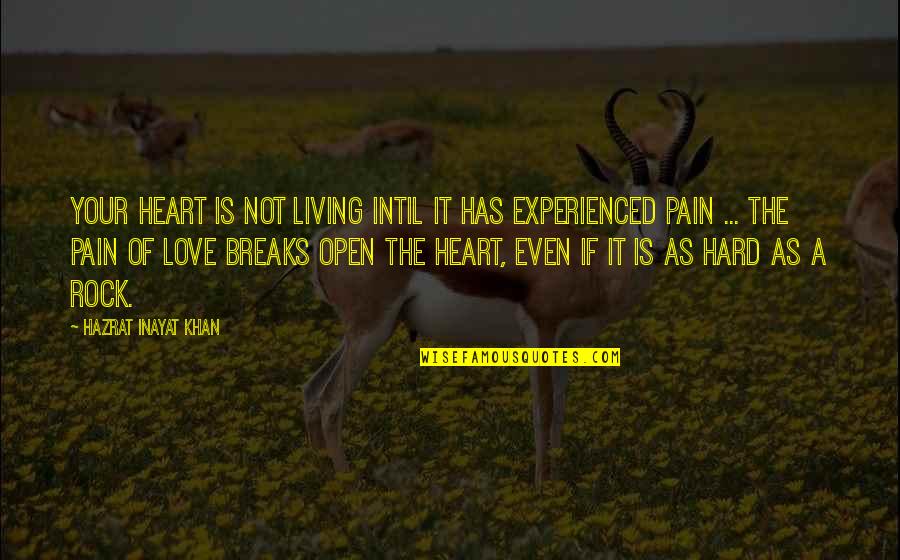 Breaks In Love Quotes By Hazrat Inayat Khan: Your heart is not living intil it has