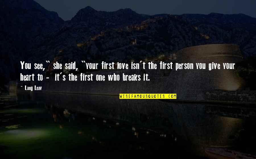 Breaks In Love Quotes By Lang Leav: You see," she said, "your first love isn't