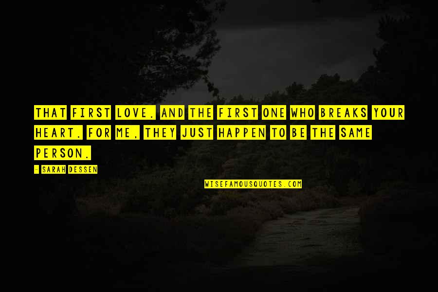 Breaks In Love Quotes By Sarah Dessen: That first love. And the first one who