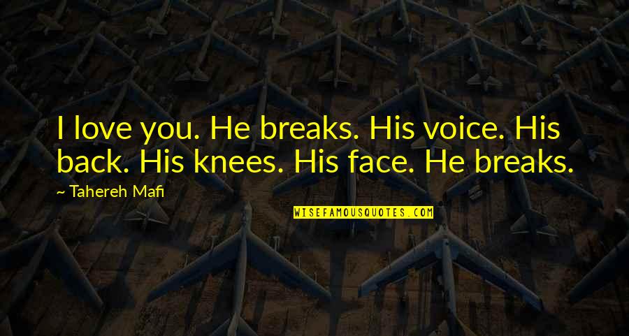Breaks In Love Quotes By Tahereh Mafi: I love you. He breaks. His voice. His