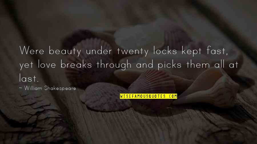 Breaks In Love Quotes By William Shakespeare: Were beauty under twenty locks kept fast, yet