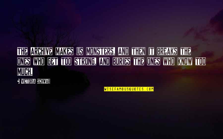 Breaks Quotes By Victoria Schwab: The Archive makes us monsters. And then it Breaks Quotes By Victoria Schwab: The Archive makes us monsters. And then it