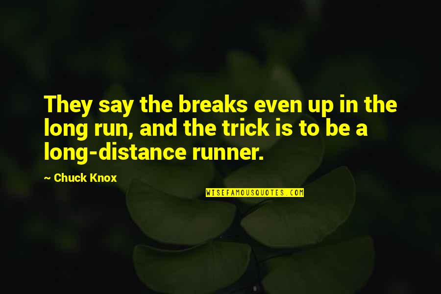 Breaks Up Quotes By Chuck Knox: They say the breaks even up in the