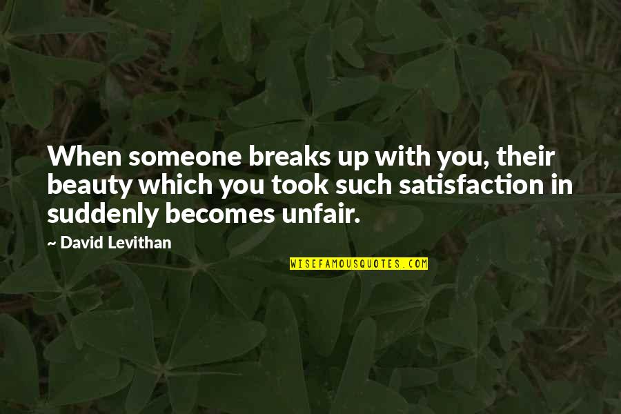 Breaks Up Quotes By David Levithan: When someone breaks up with you, their beauty