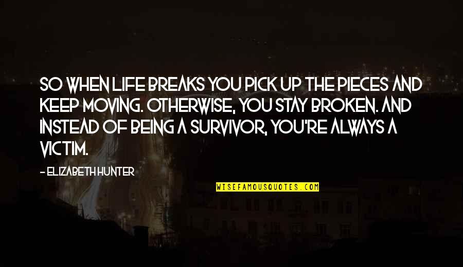 Breaks Up Quotes By Elizabeth Hunter: So when life breaks you pick up the