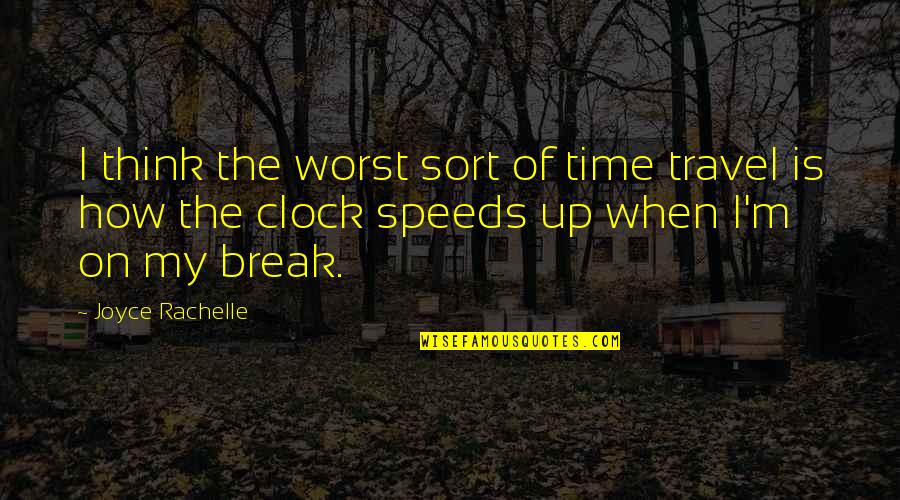 Breaks Up Quotes By Joyce Rachelle: I think the worst sort of time travel