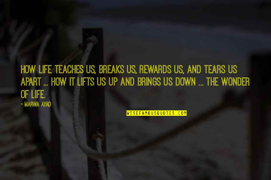 Breaks Up Quotes By Marwa Ayad: How life teaches us, breaks us, rewards us,