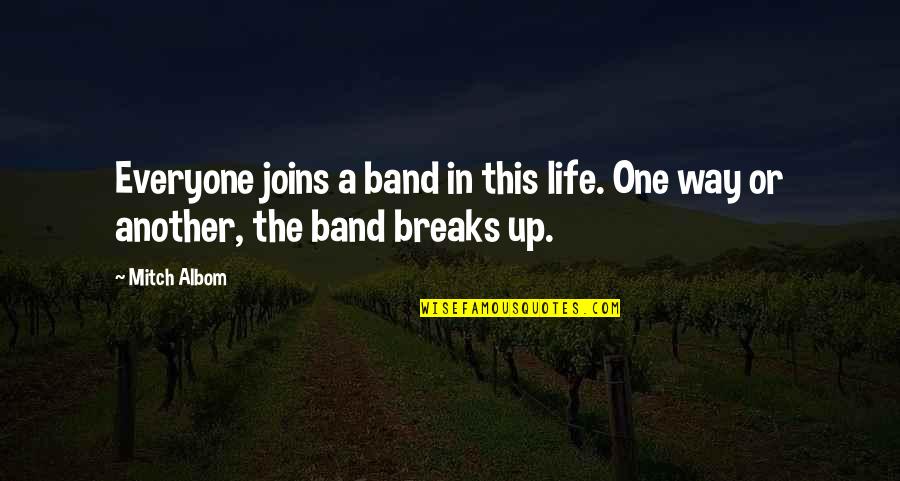 Breaks Up Quotes By Mitch Albom: Everyone joins a band in this life. One