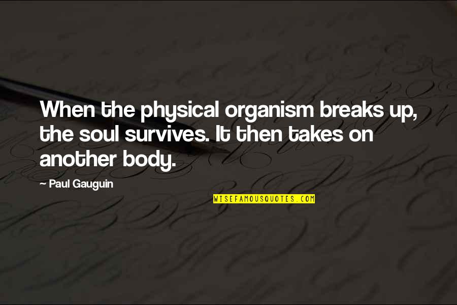 Breaks Up Quotes By Paul Gauguin: When the physical organism breaks up, the soul