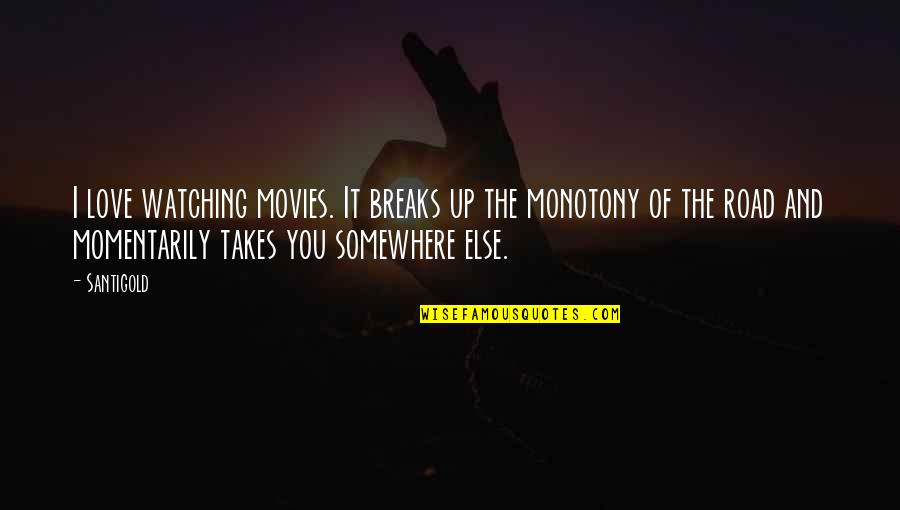 Breaks Up Quotes By Santigold: I love watching movies. It breaks up the