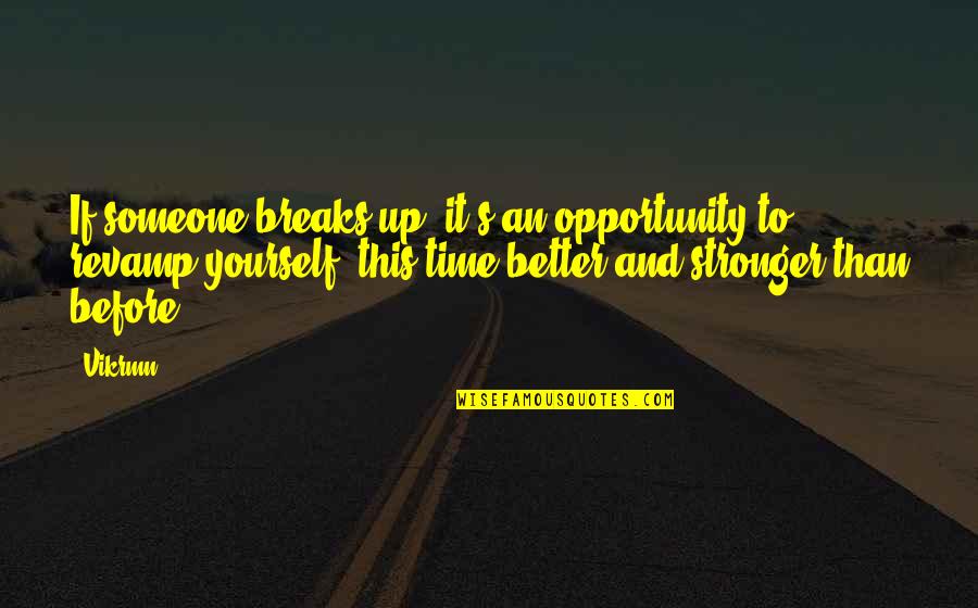 Breaks Up Quotes By Vikrmn: If someone breaks up, it's an opportunity to