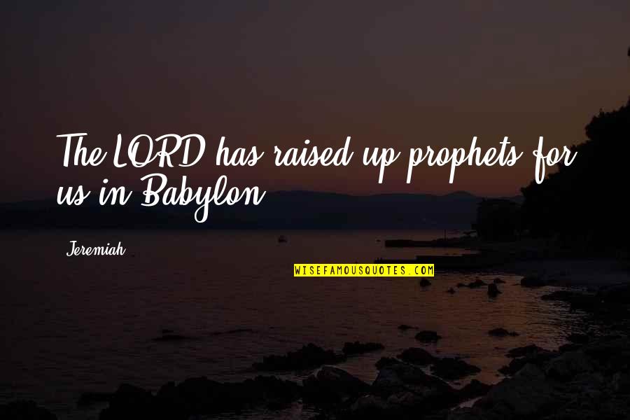 Breakstone Live Active Cottage Quotes By Jeremiah: The LORD has raised up prophets for us