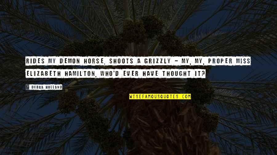 Breakthrough Godly Quotes By Debra Holland: Rides my demon horse, shoots a grizzly - Breakthrough Godly Quotes By Debra Holland: Rides my demon horse, shoots a grizzly -