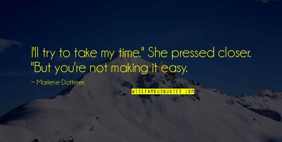 Breakthrough In Life Quotes By Marlene Dotterer: I'll try to take my time." She pressed