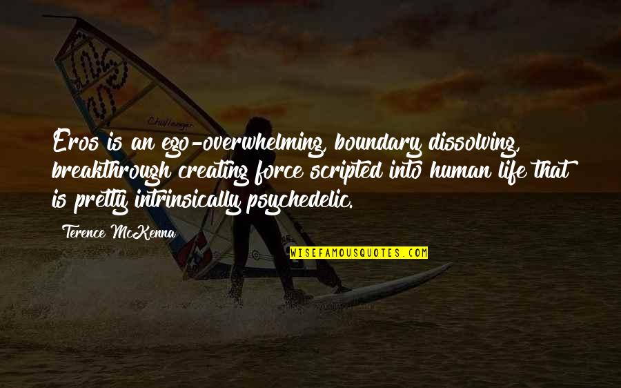 Breakthrough In Life Quotes By Terence McKenna: Eros is an ego-overwhelming, boundary dissolving, breakthrough creating