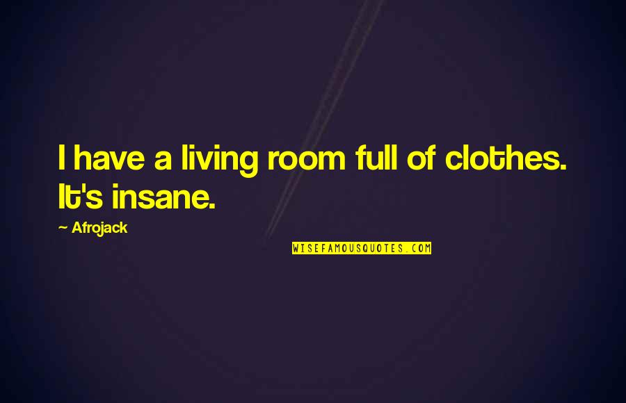Breakthrough Innovation Quotes By Afrojack: I have a living room full of clothes.