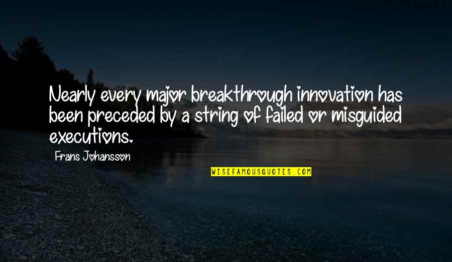 Breakthrough Innovation Quotes By Frans Johansson: Nearly every major breakthrough innovation has been preceded