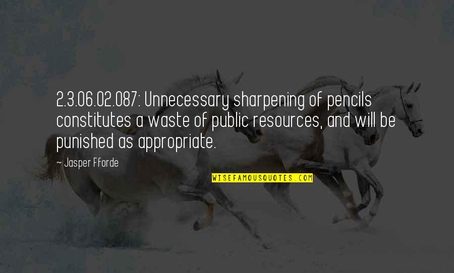 Breakthrough Innovation Quotes By Jasper Fforde: 2.3.06.02.087: Unnecessary sharpening of pencils constitutes a waste