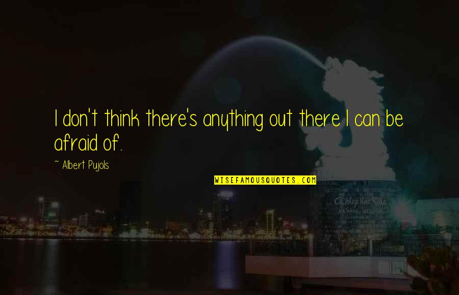Breakthrough Motivational Quotes By Albert Pujols: I don't think there's anything out there I