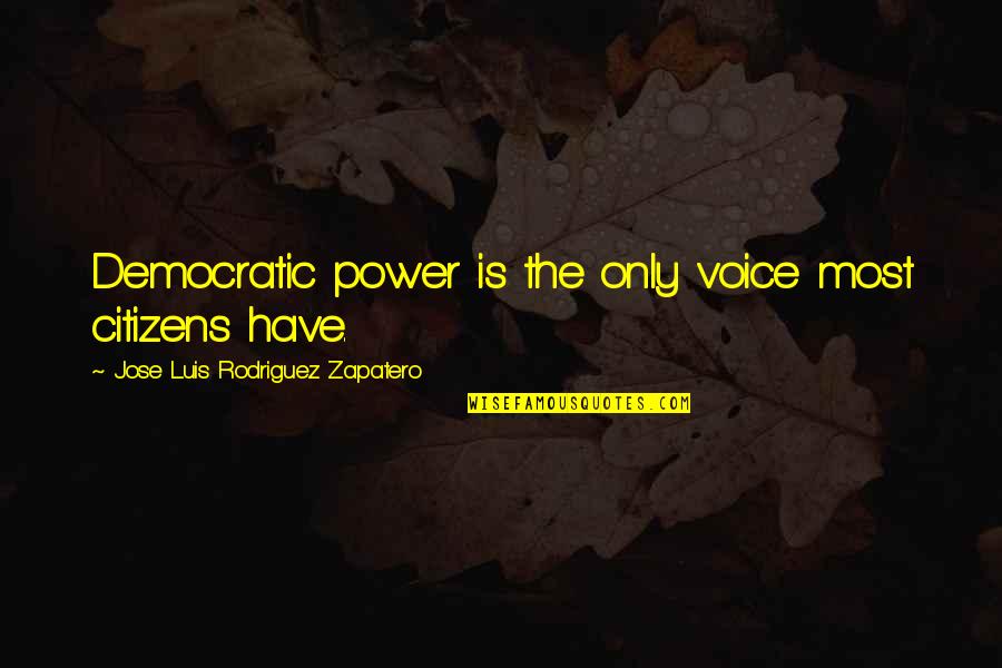 Breakthrough Picture Quotes By Jose Luis Rodriguez Zapatero: Democratic power is the only voice most citizens