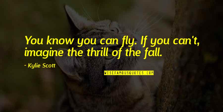 Breakthrough Quote Quotes By Kylie Scott: You know you can fly. If you can't,