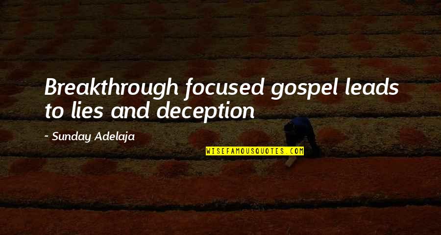 Breakthrough Quote Quotes By Sunday Adelaja: Breakthrough focused gospel leads to lies and deception Breakthrough Quote Quotes By Sunday Adelaja: Breakthrough focused gospel leads to lies and deception