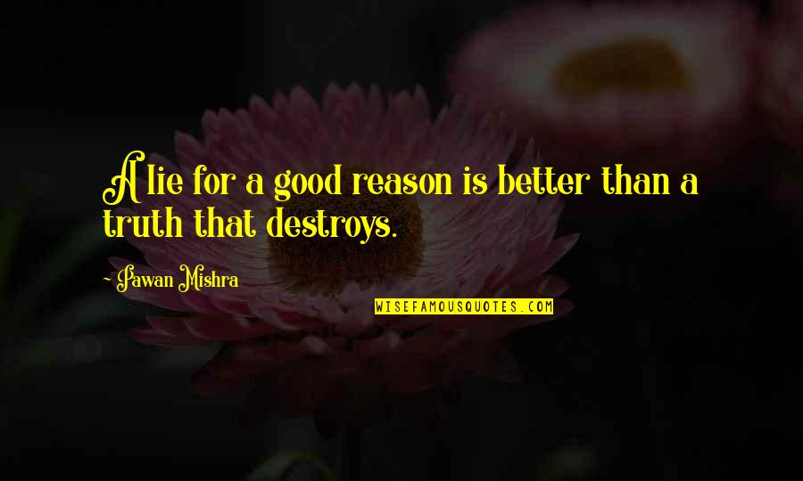 Breakthrough Short Quotes By Pawan Mishra: A lie for a good reason is better