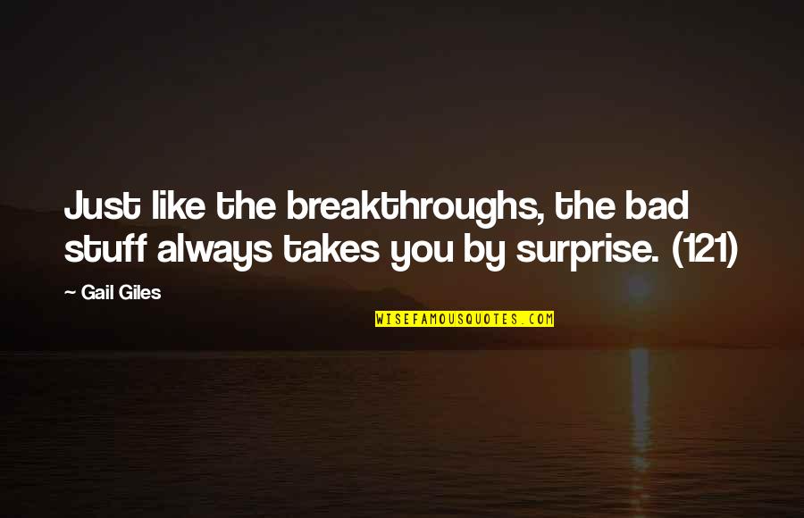 Breakthroughs Quotes By Gail Giles: Just like the breakthroughs, the bad stuff always
