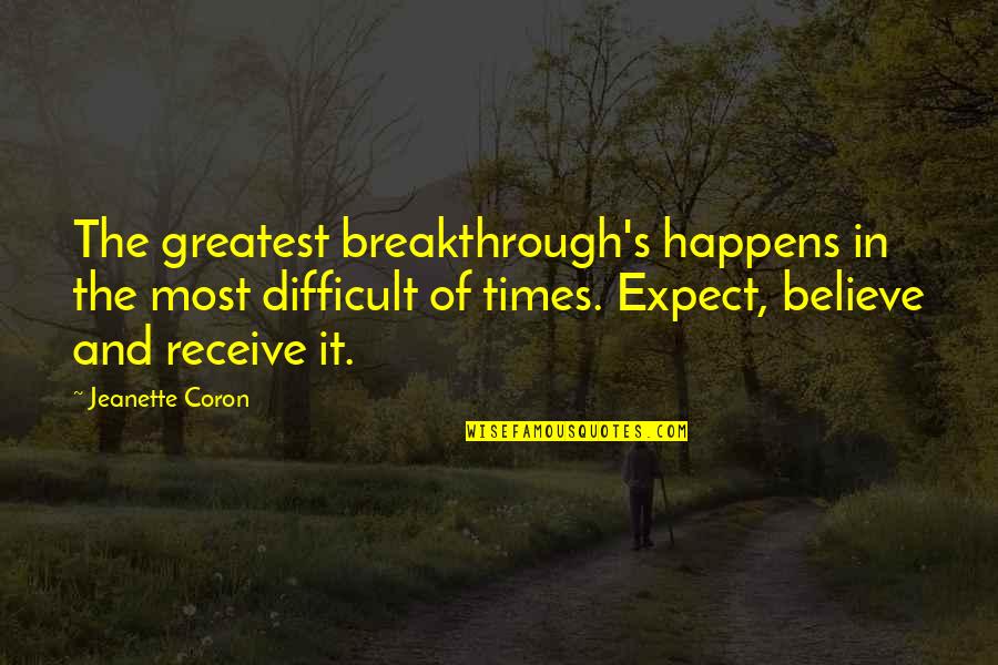 Breakthroughs Quotes By Jeanette Coron: The greatest breakthrough's happens in the most difficult Breakthroughs Quotes By Jeanette Coron: The greatest breakthrough's happens in the most difficult