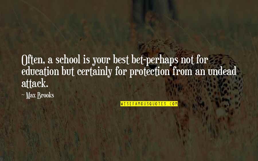 Breakup And Being Happy Quotes By Max Brooks: Often, a school is your best bet-perhaps not