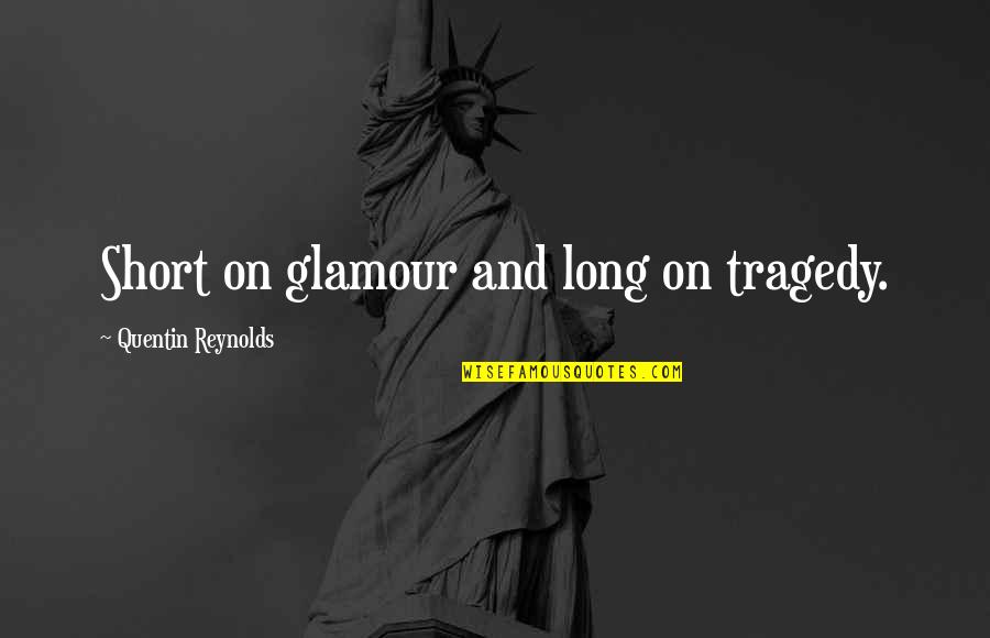 Breakup And Moving On Tagalog Quotes By Quentin Reynolds: Short on glamour and long on tragedy.