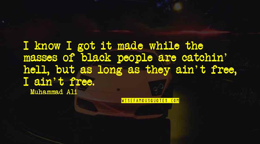 Breakup Divorce Quotes By Muhammad Ali: I know I got it made while the Breakup Divorce Quotes By Muhammad Ali: I know I got it made while the