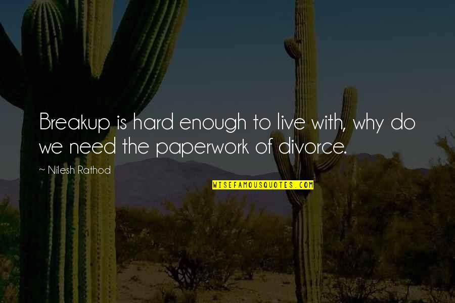 Breakup Divorce Quotes By Nilesh Rathod: Breakup is hard enough to live with, why