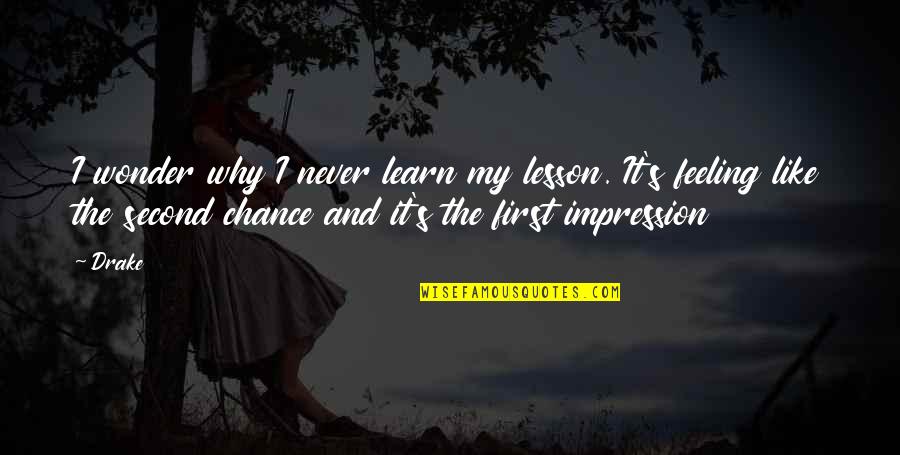 Breakup Feelings Quotes By Drake: I wonder why I never learn my lesson.