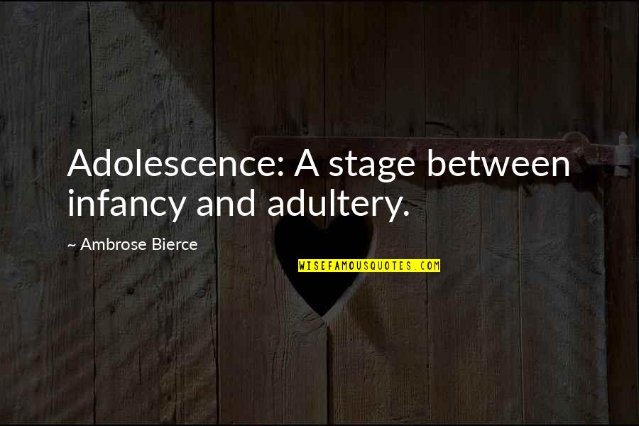 Breakup Formula Quotes By Ambrose Bierce: Adolescence: A stage between infancy and adultery.