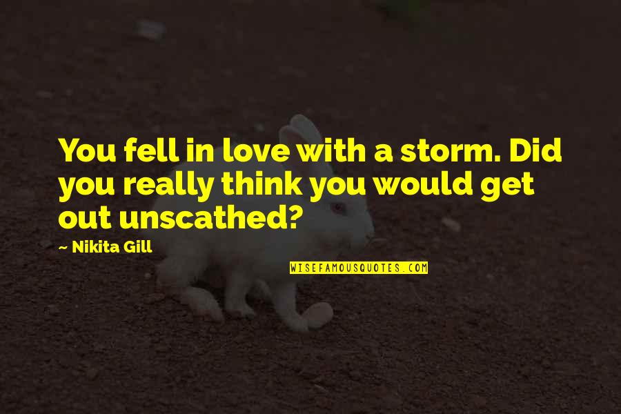 Breakup In Love Quotes By Nikita Gill: You fell in love with a storm. Did