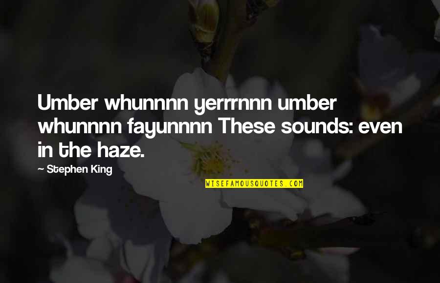 Breakup Makes Bodybuilders Quotes By Stephen King: Umber whunnnn yerrrnnn umber whunnnn fayunnnn These sounds: