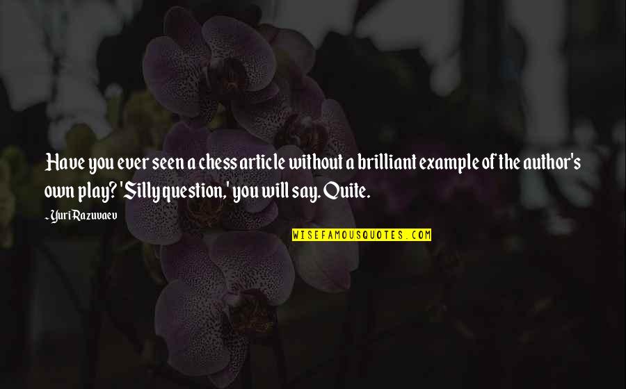 Breakup Poems Quotes By Yuri Razuvaev: Have you ever seen a chess article without Breakup Poems Quotes By Yuri Razuvaev: Have you ever seen a chess article without