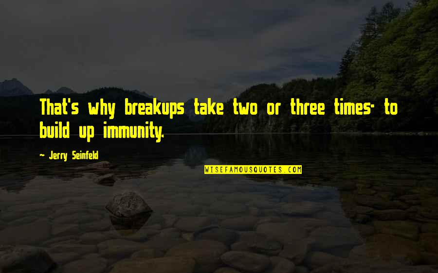 Breakup Quotes By Jerry Seinfeld: That's why breakups take two or three times-
