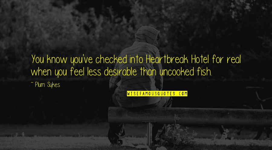 Breakup Quotes By Plum Sykes: You know you've checked into Heartbreak Hotel for