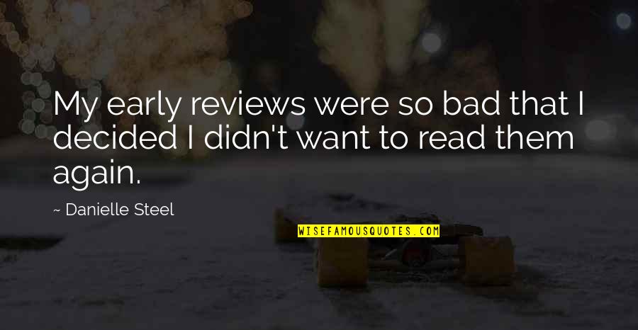Breakups And Being Happy Quotes By Danielle Steel: My early reviews were so bad that I
